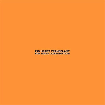 Pig Heart Transplant LP - For Mass Consumption | Buy Now For 39.99