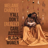 Melanie Charles LP - Y'all Don't (Really) Care About Black Women | Buy Now For 39.99