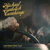 Michael Rudolph Cummings LP - You Know How I Get: Blood And Strings: The Ripple Acoustic Series Chapter 3 | Buy Now For 37.99