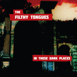 The Filthy Tongues LP - In The Dark Places