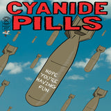 Cyanide Pills LP - Hope You'Re Having Fun / Don'T Tell Me Everything'S Alright