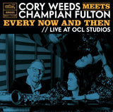 Cory Weeds LP - Cory Weeds Meets Champian Fulton: Every Now And Then (Live At Ocl Studios) | Buy Now For 44.99
