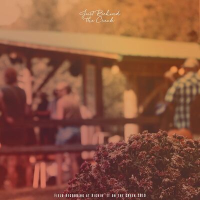 Various Artists LP - Just Behind the Creek: Field Recording at Kickin' It On the Creek 2019 | Buy Now For 49.99