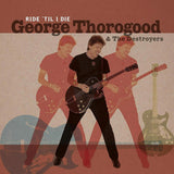 George Thorogood & The Destroyers LP - Ride 'Til I Die (Limited Edition)