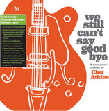 Various Artists LP - We Still Can'T Say Goodbye: A Musicians' Tribute To Chet Atkins (Disc Black Vinyl Limited Edition | Buy Now For 59.99