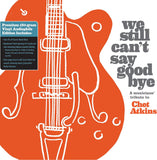 Various Artists LP - We Still Can'T Say Goodbye: A Musicians' Tribute To Chet Atkins (2 Disc Black Vinyl) | Buy Now For 59.99