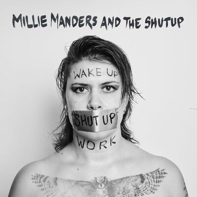 Millie Manders & The Shut Up LP - Wake Up. Shut Up. Work. | Buy Now For 39.99
