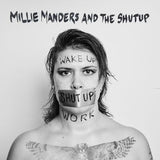Millie Manders & The Shut Up LP - Wake Up. Shut Up. Work. | Buy Now For 39.99