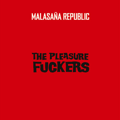 Pleasure Fuckers The LP - Malasana Republic
