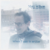 Matt Wilson & His Orchestra LP - When I Was A Writer | Buy Now For 35.99