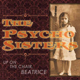 Psycho Sisters LP - Up On The Chair, Beatrice | Buy Now For 29.99