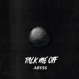 Talk Me Off LP - Abyss