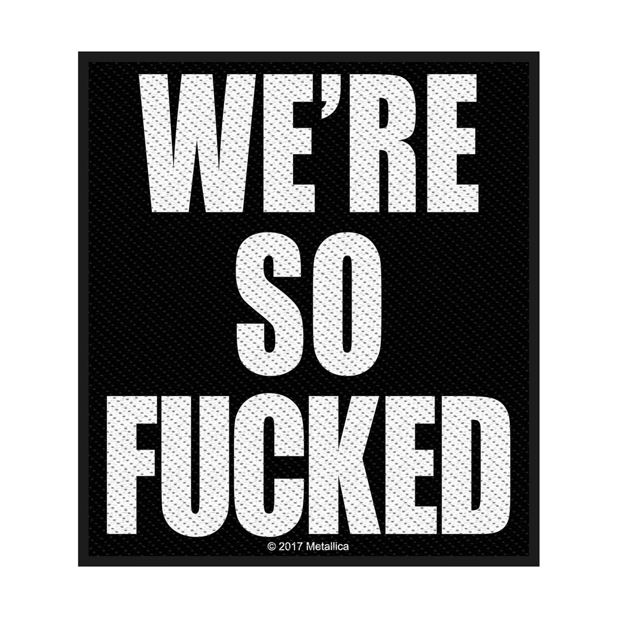 Metallica Sew-On Patch - We'Re So Fucked | Buy Now For 19.99
