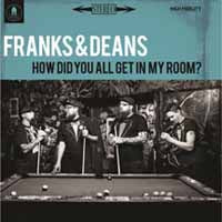 Franks & Deans LP - How Did You All Get In My Room? | Buy Now For 23.99