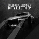 Thought Criminals LP - Dirty Electro | Buy Now For 19.99