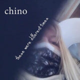 Chino CD - These Were Different Times