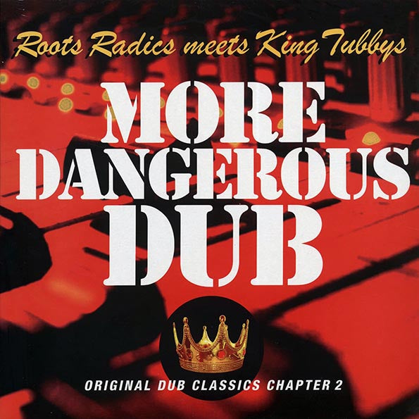The Roots Radics, King Tubby  LP -  More Dangerous Dub: The Roots Radics Meet King Tubby