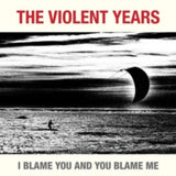 The Violent Years CD - I Blame You And You Blame Me