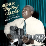 Arthur 'Big Boy' Crudup CD - Mean Ole Frisco