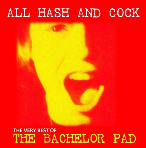 Bachelor Pad LP - All Cock And Hash: The Very Best Of | Buy Now For 35.99
