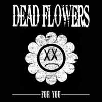 Dead Flowers LP - For You | Buy Now For 29.99