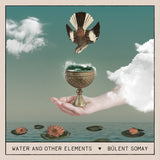 Bulent Somay LP  Water And Other Elements