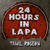Tamil Rogeon LP - 24 Hours In Lapa
