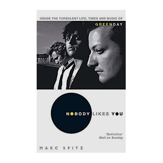 Green Day - Nobody Likes You: Inside The Turbulent Life, Times And Music Of Green Day
